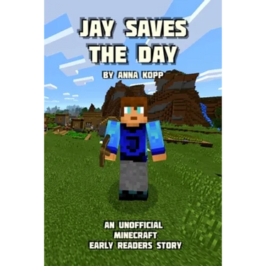 Jay Saves the Day: An Unofficial Minecraft Story For Early Readers