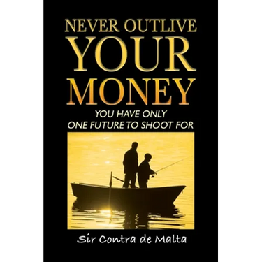 Never Outlive Your Money: Five Foundational Lessons for a Lifetime of Personal and Financial Freedom