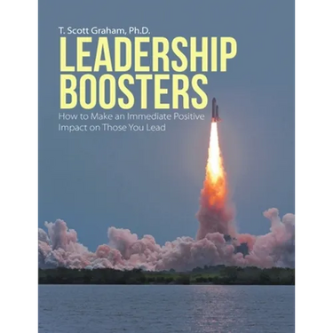 Leadership Boosters: How to Make an Immediate Positive Impact on Those You Lead
