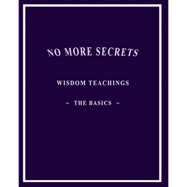 No More Secrets: Wisdom Teachings The Basics