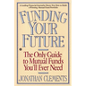 Funding Your Future: The Only Guide to Mutual Funds You'll Ever Need