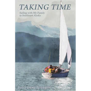 Taking Time: Sailing with My Family in Southeast Alaska