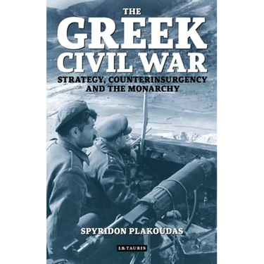 The Greek Civil War: Strategy, Counterinsurgency and the Monarchy