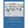 Astrakhan Anno 1770: Its History, Geography, Population, Trade, Flora, Fauna and Fisheries