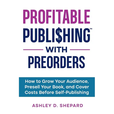 Profitable Publishing with Preorders: How to Grow Your Audience, Presell Your Book, and Cover Costs Before Self-Publishing