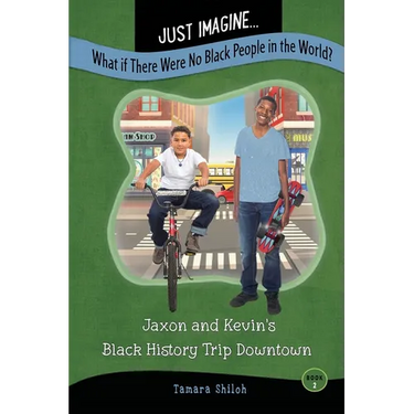 Just Imagine...What If There Were No Black People in the World?: Jaxon and Kevin's Black History Trip Downtown