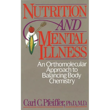 Nutrition and Mental Illness: An Orthomolecular Approach to Balancing Body Chemistry