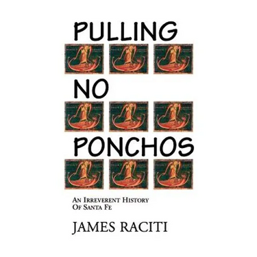 Pulling No Ponchos: An Irreverent History of Santa Fe