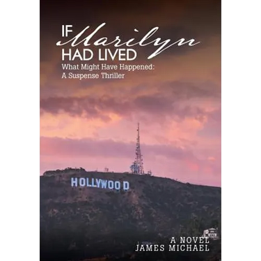 If Marilyn Had Lived: What Might Have Happened: A Suspense Thriller