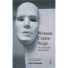 Women Centre Stage: The Dramatist and the Play