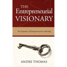 The Entrepreneurial Visionary: The Dynamics of Entrepreneurial Leadership