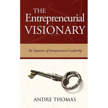 The Entrepreneurial Visionary: The Dynamics of Entrepreneurial Leadership