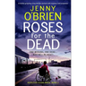 Roses for the Dead: A Totally Gripping Crime Thriller Packed with Mystery and Suspense