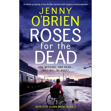 Roses for the Dead: A Totally Gripping Crime Thriller Packed with Mystery and Suspense