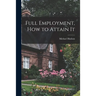 Full Employment, How to Attain It