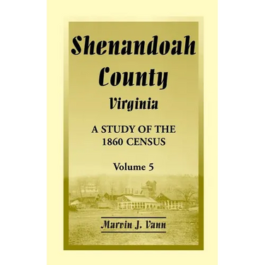 Shenandoah County, Virginia: A Study of the 1860 Census, Volume 5