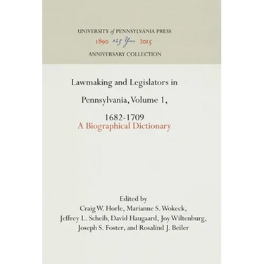 Lawmaking and Legislators in Pennsylvania, Volume 1, 1682-1709: A Biographical Dictionary