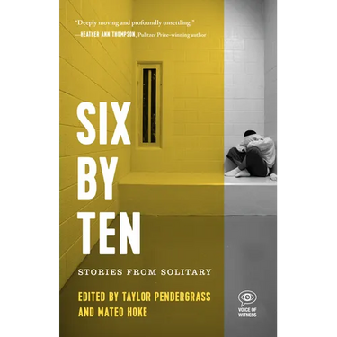 Six by Ten: Stories from Solitary