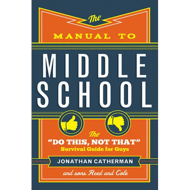 The Manual to Middle School: The Do This, Not That Survival Guide for Guys
