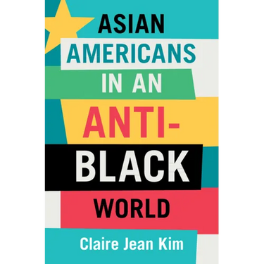 Asian Americans in an Anti-Black World