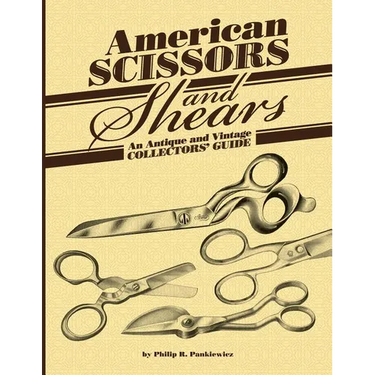 American Scissors and Shears: An Antique and Vintage Collectors' Guide
