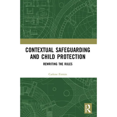 Contextual Safeguarding and Child Protection: Rewriting the Rules