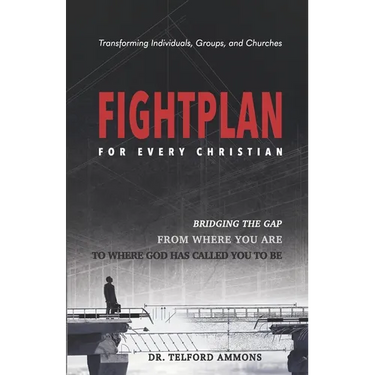 Fight Plan for every Christian: Bridging the gap from where to where God called you to be