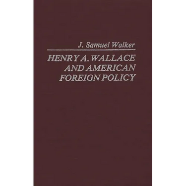Henry A. Wallace and American Foreign Policy.