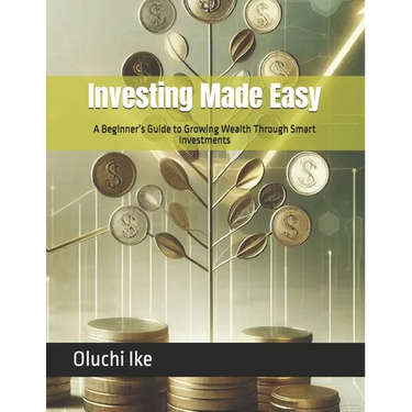 Investing Made Easy: A Beginner's Guide to Growing Wealth Through Smart Investments