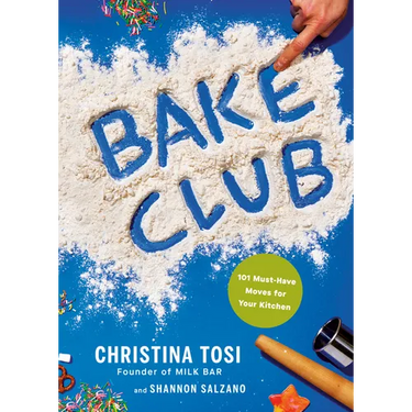 Bake Club: 101 Must-Have Moves for Your Kitchen: A Cookbook
