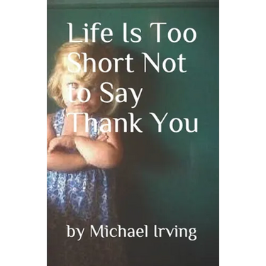 Life Is Too Short Not to Say Thank You