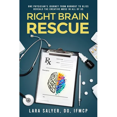Right Brain Rescue: One physician's journey from burnout to bliss reveals the creative muse in all of us