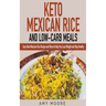 Keto Mexican Rice and Low-Carb Meals Easy Keto Mexican Rice Recipe and More to Help You Lose Weight and Stay Healthy