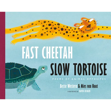 Fast Cheetah, Slow Tortoise: Poems of Animal Opposites