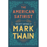 The American Satirist - The Witty Writings of Mark Twain