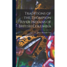 Traditions of the Thompson River Indians of British Columbia