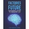 Factories of the Future: Manager's Guide to Industry 4.0