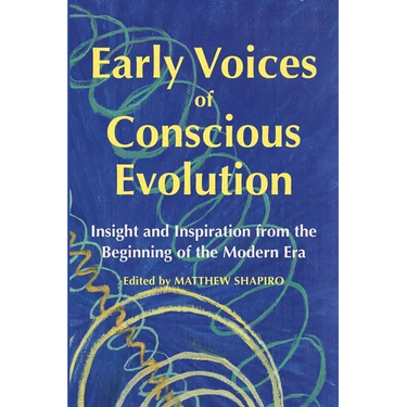 Early Voices of Conscious Evolution: Insight and Inspiration from the Beginning of the Modern Era