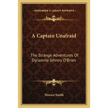 A Captain Unafraid: The Strange Adventures Of Dynamite Johnny O'Brien