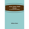 Jesse James' Bold Stroke; Or, The Double Bank Robbery