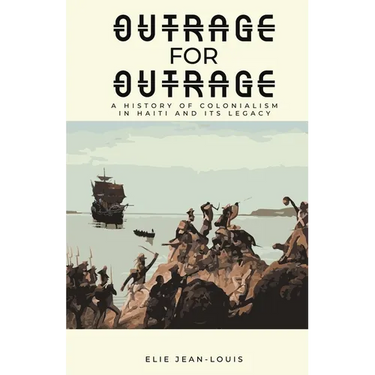 Outrage for Outrage: A History of Colonialism in Haiti and Its Legacy