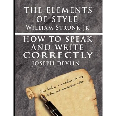 The Elements of Style by William Strunk jr. & How To Speak And Write Correctly by Joseph Devlin - Special Edition