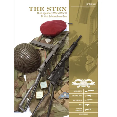 The Sten: The Legendary World War II British Submachine Gun