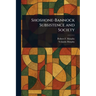 Shoshone-Bannock Subsistence and Society
