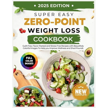 Super Easy Zero Point Weight Loss Cookbook 2025 Edition: Guilt-Free, Flavor-Packed and Stress-Free Recipes with Beautifully Colorful Images To Help yo