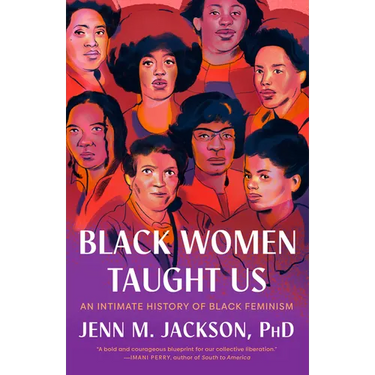 Black Women Taught Us: An Intimate History of Black Feminism