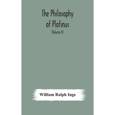 The Philosophy Of Plotinus; The Gifford Lectures At St. Andrews, 1917-1918 (Volume Ii)