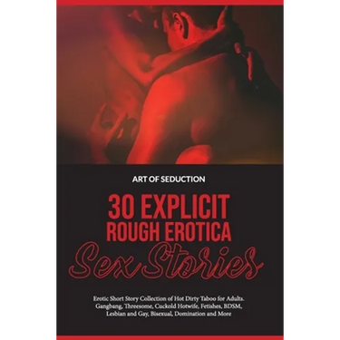 30 Explicit Rough Erotica Sex Stories: Erotic Short Story Collection of Hot Dirty Taboo for Adults. Gangbang, Threesome, Cuckold Hotwife, Fetishes, BD
