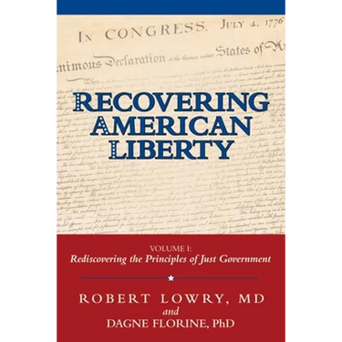 Recovering American Liberty: Volume 1: Rediscovering the Principles of Just Government