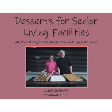 Desserts for Senior Living Facilities: (Big Batch Baking for Schools, Churches, and Large Institutions)